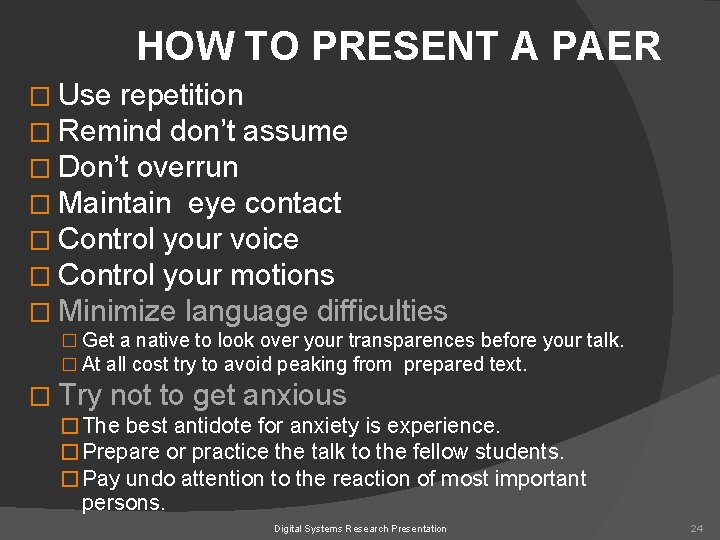 HOW TO PRESENT A PAER � Use repetition � Remind don’t assume � Don’t