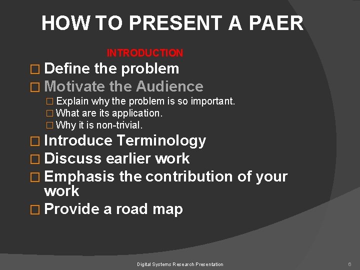 HOW TO PRESENT A PAER INTRODUCTION � Define the problem � Motivate the Audience