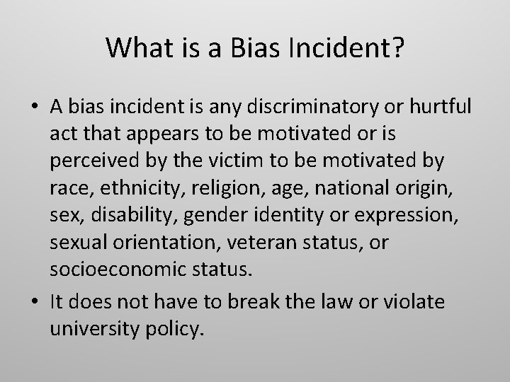 What is a Bias Incident? • A bias incident is any discriminatory or hurtful