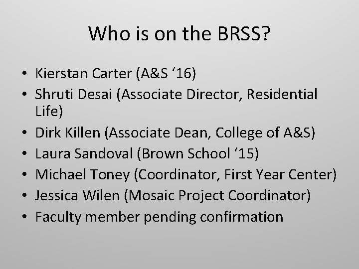 Who is on the BRSS? • Kierstan Carter (A&S ‘ 16) • Shruti Desai