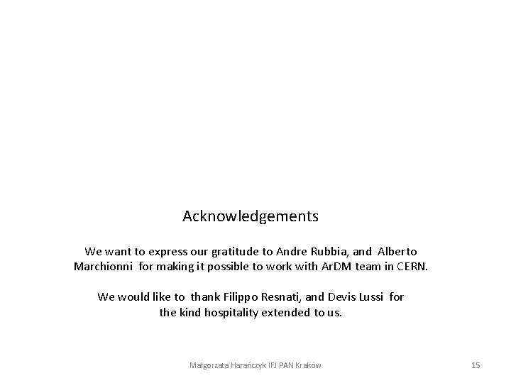 Acknowledgements We want to express our gratitude to Andre Rubbia, and Alberto Marchionni for