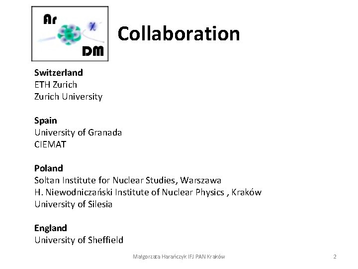 Collaboration Switzerland ETH Zurich University Spain University of Granada CIEMAT Poland Soltan Institute for