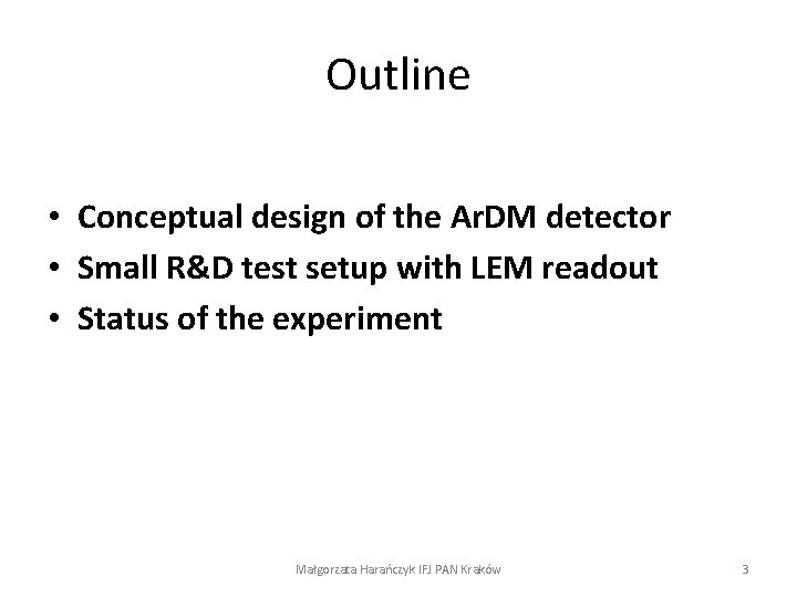 Outline • Conceptual design of the Ar. DM detector • Small R&D test setup