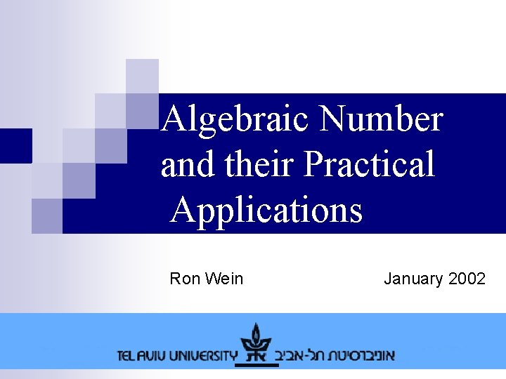 Algebraic Number and their Practical Applications Ron Wein January 2002 