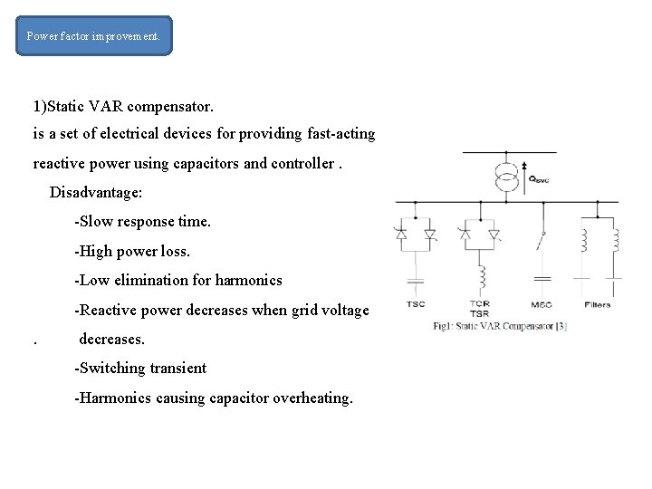 Power factor improvement. 1)Static VAR compensator. is a set of electrical devices for providing Power factor improvement. 1)Static VAR compensator. is a set of electrical devices for providing