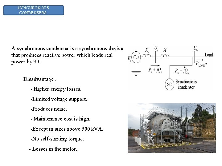 SYNCHRONOUS CONDENSERS. A synchronous condenser is a synchronous device that produces reactive power which SYNCHRONOUS CONDENSERS. A synchronous condenser is a synchronous device that produces reactive power which