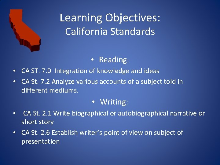 Learning Objectives: California Standards • Reading: • CA ST. 7. 0 Integration of knowledge