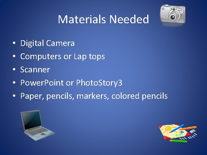 Materials Needed • • • Digital Camera Computers or Lap tops Scanner Power. Point