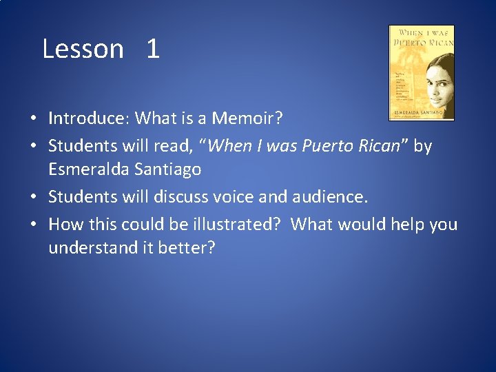 Lesson 1 • Introduce: What is a Memoir? • Students will read, “When I