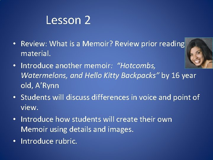 Lesson 2 • Review: What is a Memoir? Review prior reading material. • Introduce