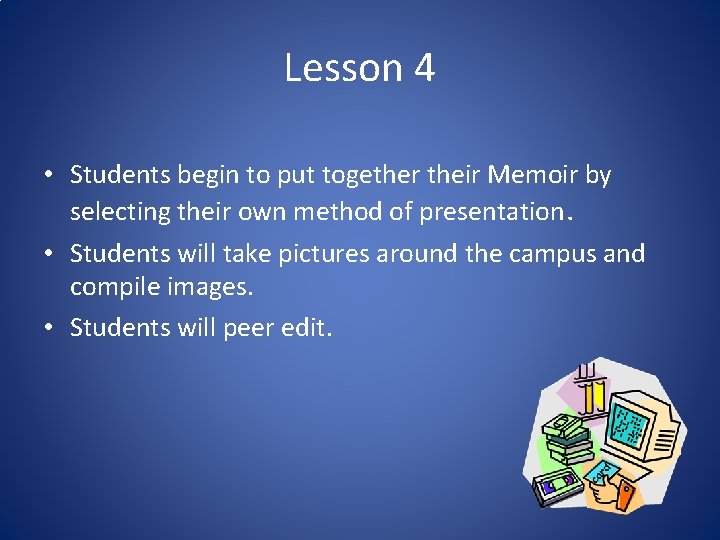 Lesson 4 • Students begin to put together their Memoir by selecting their own