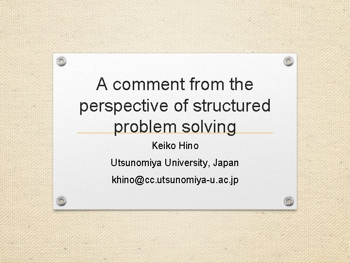 A comment from the perspective of structured problem solving Keiko Hino Utsunomiya University, Japan