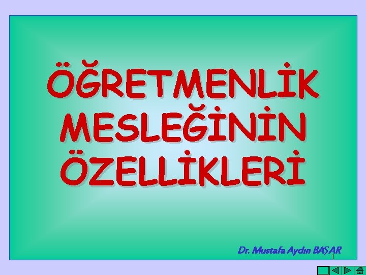 ÖĞRETMENLİK MESLEĞİNİN ÖZELLİKLERİ Dr. Mustafa Aydın BAŞAR 1 