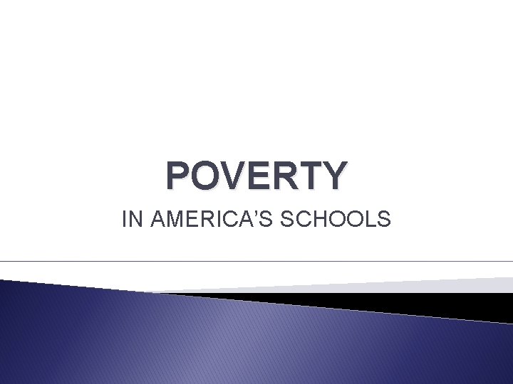 POVERTY IN AMERICA’S SCHOOLS 