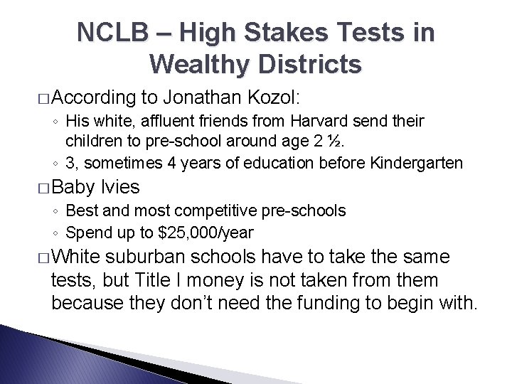 NCLB – High Stakes Tests in Wealthy Districts � According to Jonathan Kozol: ◦