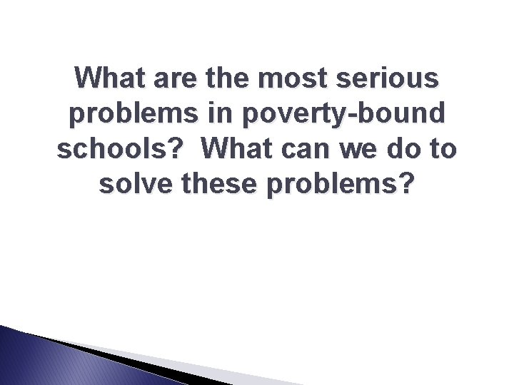 What are the most serious problems in poverty-bound schools? What can we do to