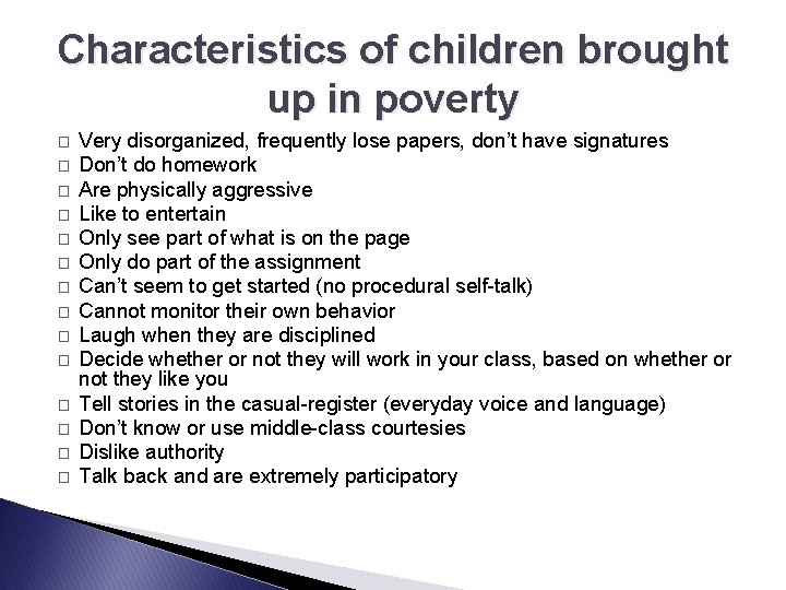 Characteristics of children brought up in poverty � � � � Very disorganized, frequently
