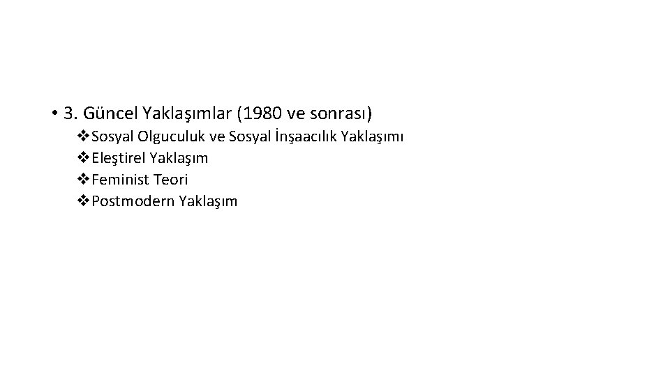  • 3. Güncel Yaklaşımlar (1980 ve sonrası) v. Sosyal Olguculuk ve Sosyal İnşaacılık