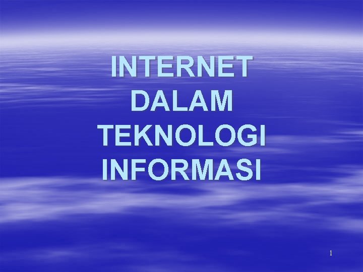 INTERNET DALAM TEKNOLOGI INFORMASI 1 