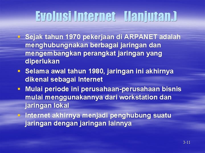 Evolusi Internet [lanjutan. ) § Sejak tahun 1970 pekerjaan di ARPANET adalah menghubungnakan berbagai