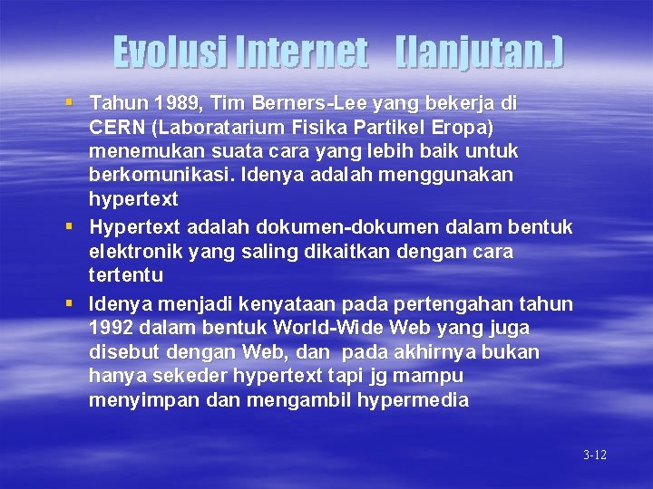 Evolusi Internet [lanjutan. ) § Tahun 1989, Tim Berners-Lee yang bekerja di CERN (Laboratarium