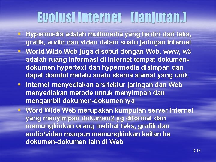 Evolusi Internet [lanjutan. ) § Hypermedia adalah multimedia yang terdiri dari teks, grafik, audio