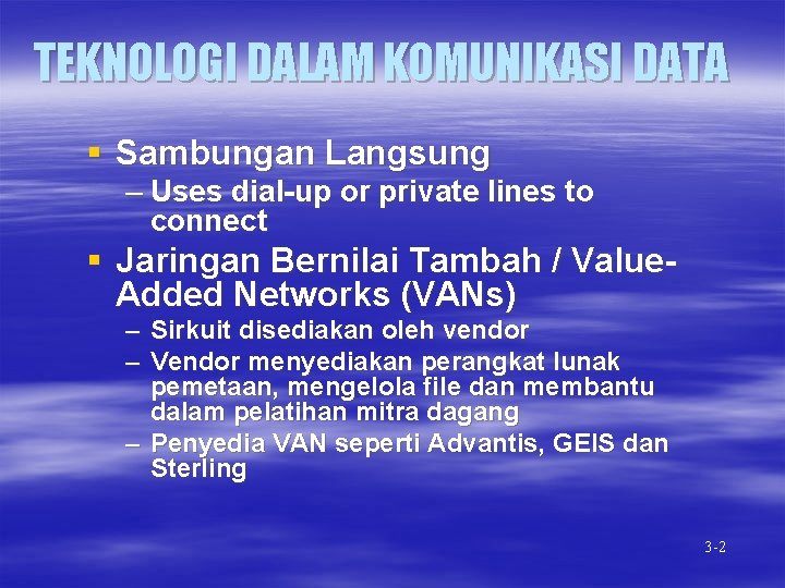 TEKNOLOGI DALAM KOMUNIKASI DATA § Sambungan Langsung – Uses dial-up or private lines to