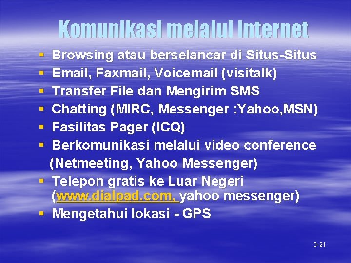 Komunikasi melalui Internet § § § Browsing atau berselancar di Situs-Situs Email, Faxmail, Voicemail