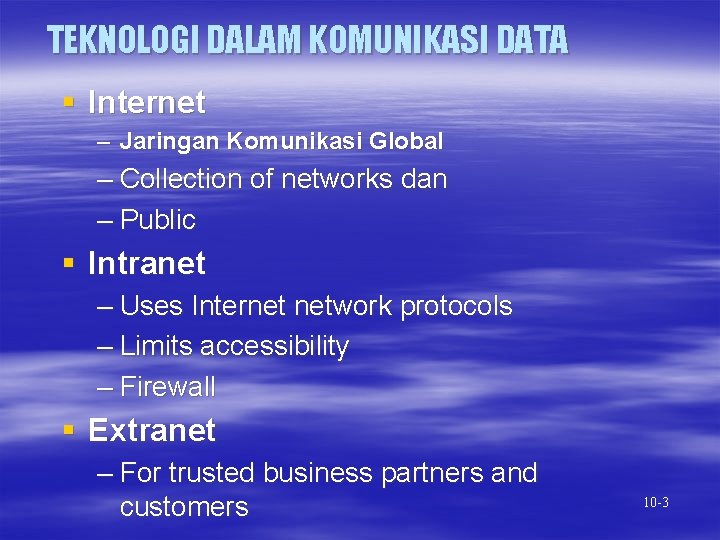 TEKNOLOGI DALAM KOMUNIKASI DATA § Internet – Jaringan Komunikasi Global – Collection of networks