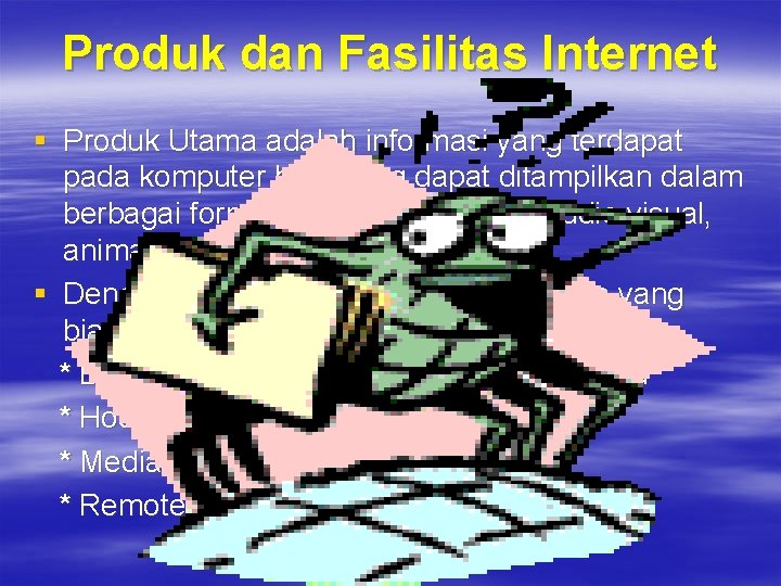 Produk dan Fasilitas Internet § Produk Utama adalah informasi yang terdapat pada komputer host