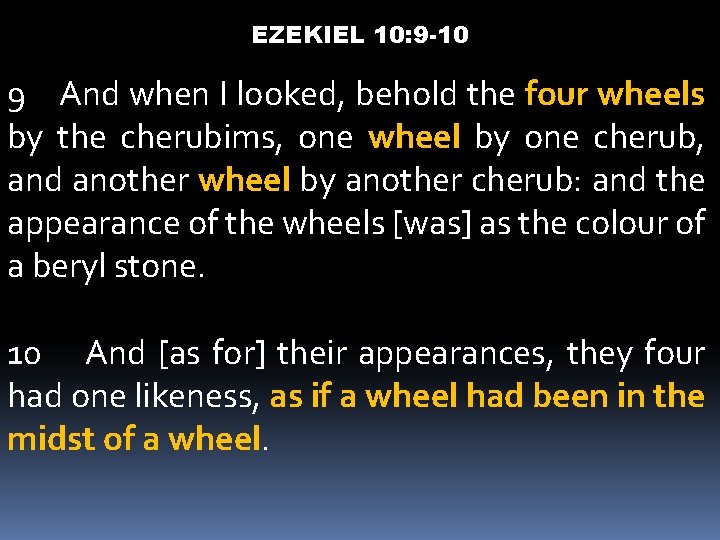 EZEKIEL 10: 9 -10 9 And when I looked, behold the four wheels by