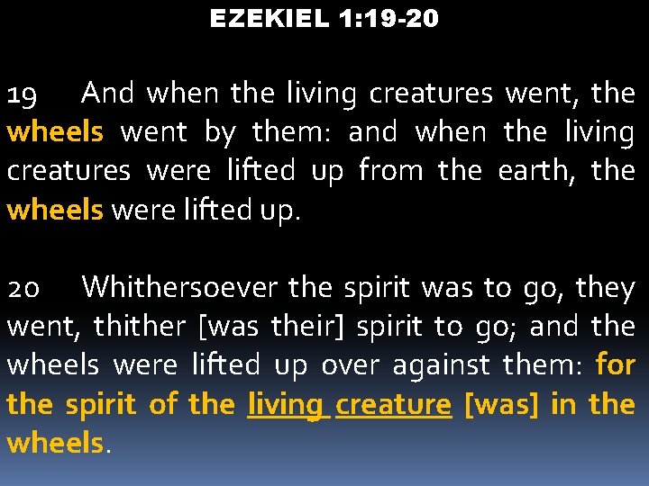 EZEKIEL 1: 19 -20 19 And when the living creatures went, the wheels went