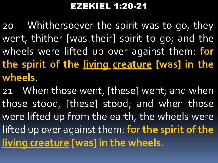 EZEKIEL 1: 20 -21 20 Whithersoever the spirit was to go, they went, thither