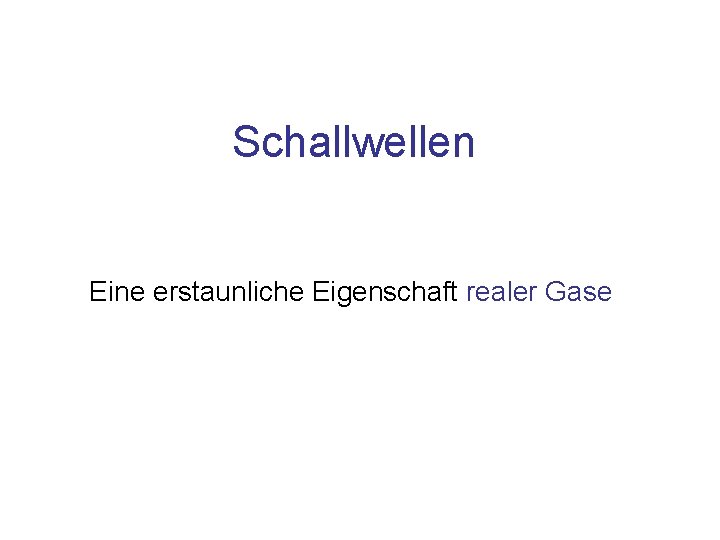 Schallwellen Eine erstaunliche Eigenschaft realer Gase 