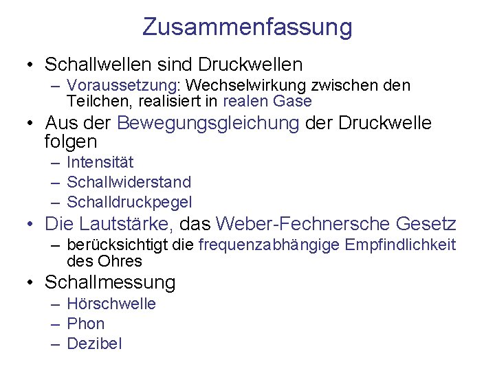 Zusammenfassung • Schallwellen sind Druckwellen – Voraussetzung: Wechselwirkung zwischen den Teilchen, realisiert in realen