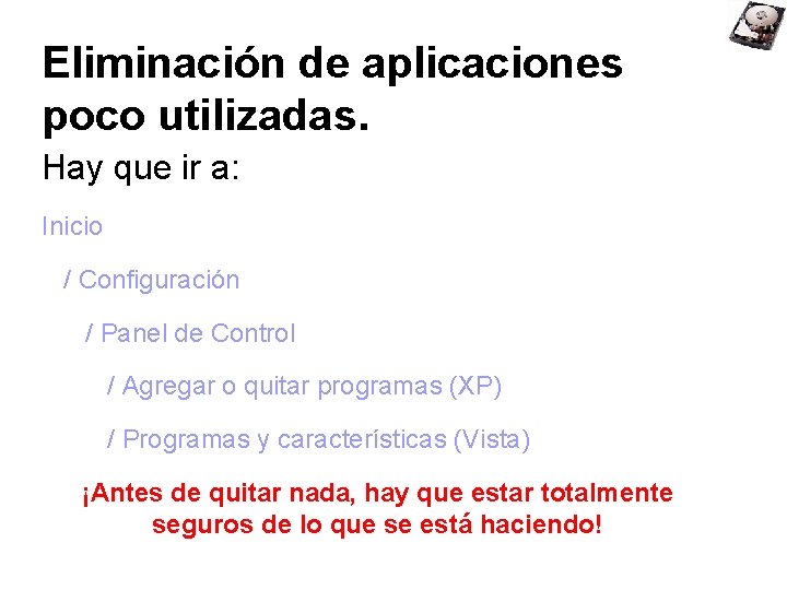 Eliminación de aplicaciones poco utilizadas. Hay que ir a: Inicio / Configuración / Panel