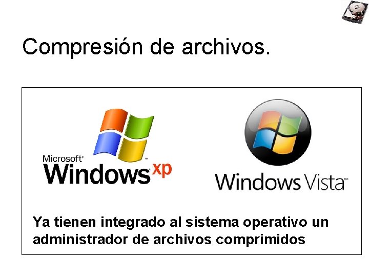 Compresión de archivos. Ya tienen integrado al sistema operativo un administrador de archivos comprimidos