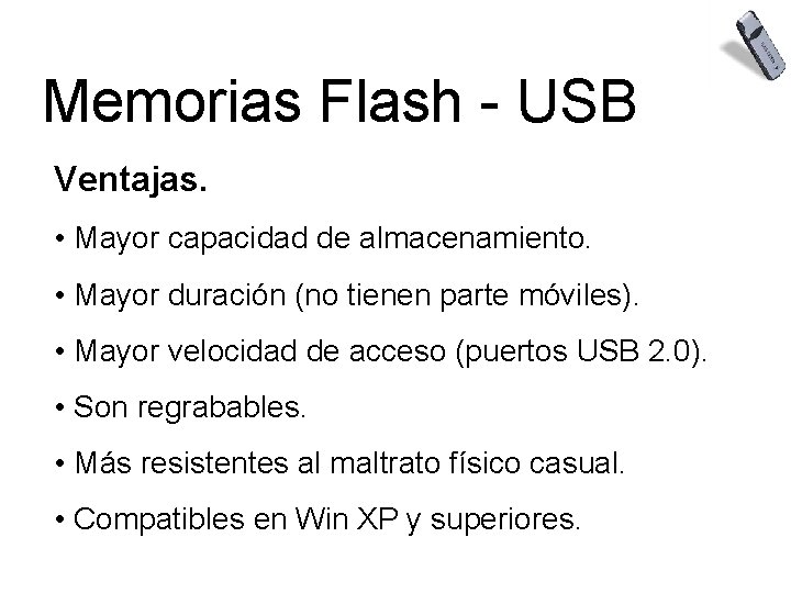 Memorias Flash - USB Ventajas. • Mayor capacidad de almacenamiento. • Mayor duración (no