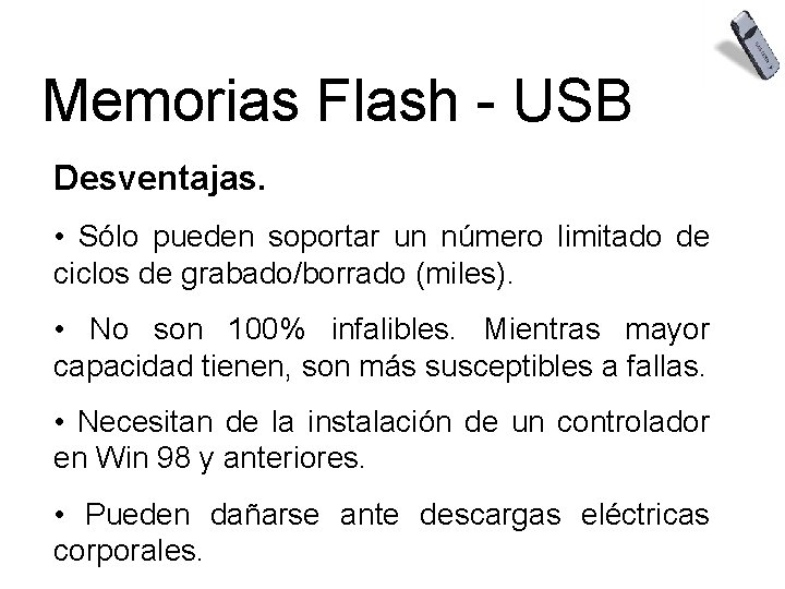 Memorias Flash - USB Desventajas. • Sólo pueden soportar un número limitado de ciclos