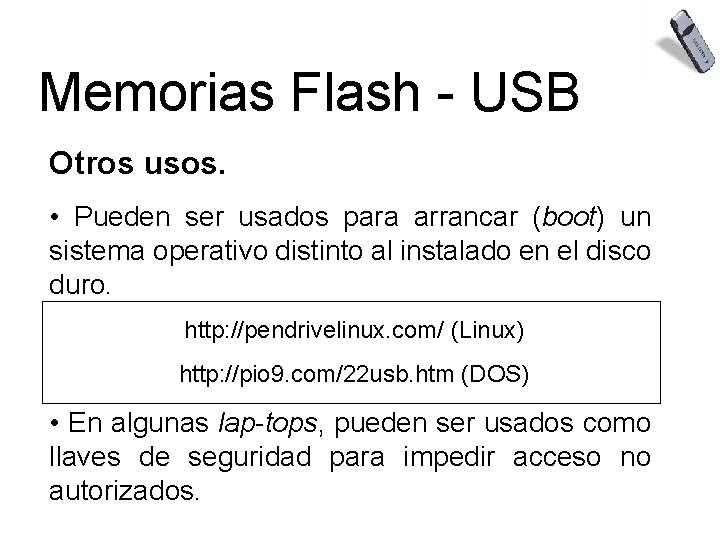 Memorias Flash - USB Otros usos. • Pueden ser usados para arrancar (boot) un