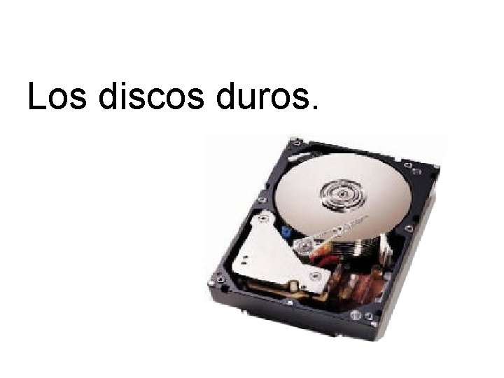 Los discos duros. 