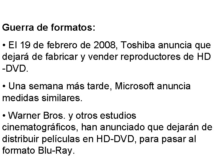 Guerra de formatos: • El 19 de febrero de 2008, Toshiba anuncia que dejará