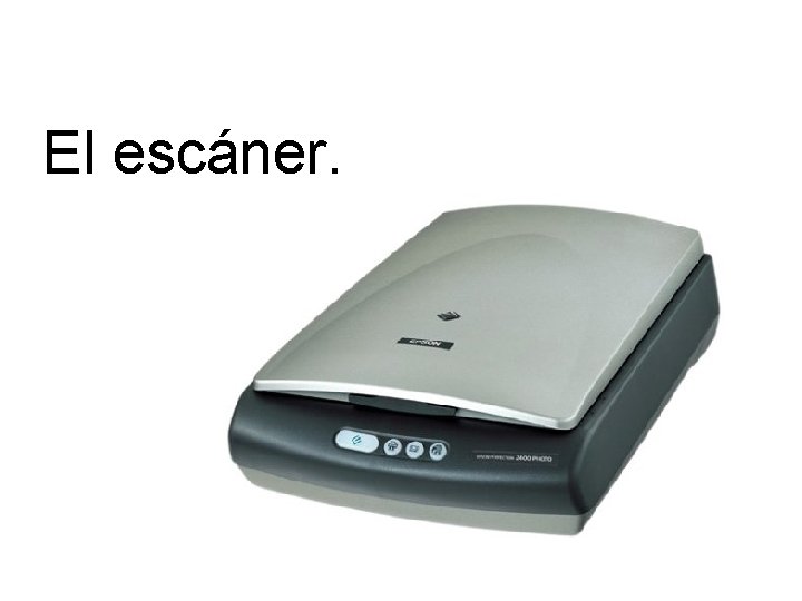 El escáner. 