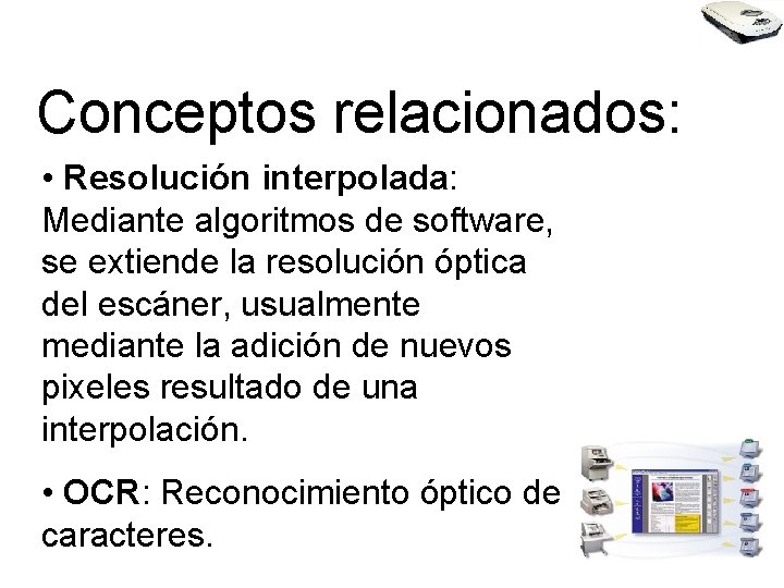 Conceptos relacionados: • Resolución interpolada: Mediante algoritmos de software, se extiende la resolución óptica