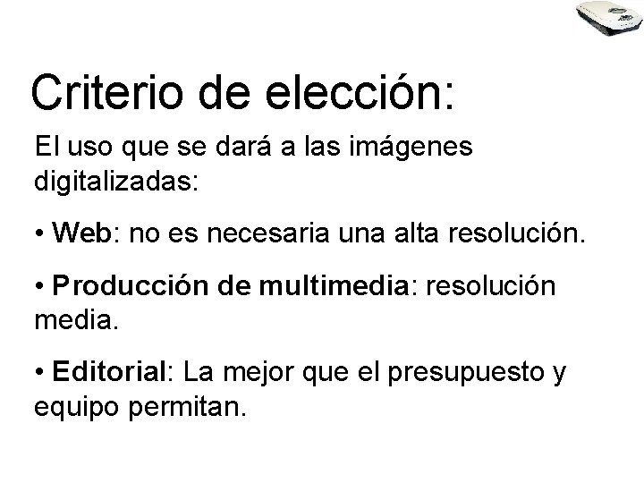 Criterio de elección: El uso que se dará a las imágenes digitalizadas: • Web: