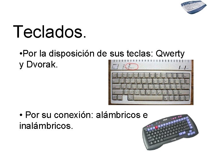 Teclados. • Por la disposición de sus teclas: Qwerty y Dvorak. • Por su