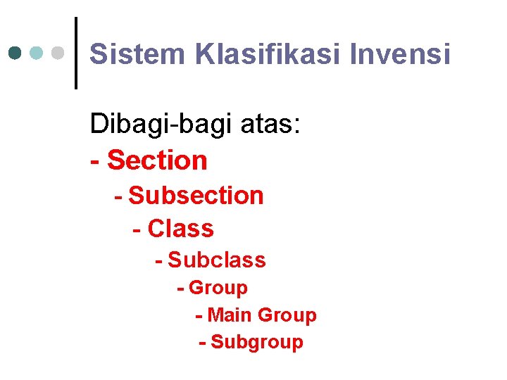 Sistem Klasifikasi Invensi Dibagi-bagi atas: - Section - Subsection - Class - Subclass -
