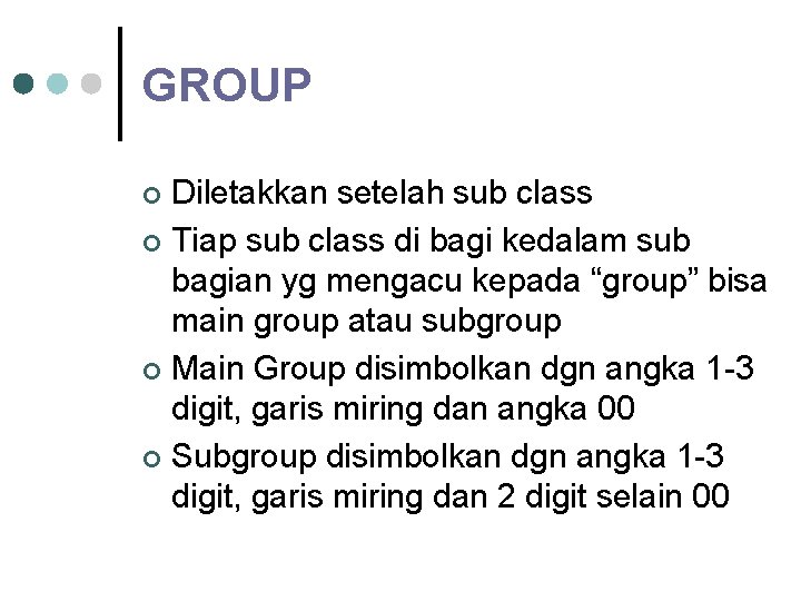 GROUP Diletakkan setelah sub class ¢ Tiap sub class di bagi kedalam sub bagian
