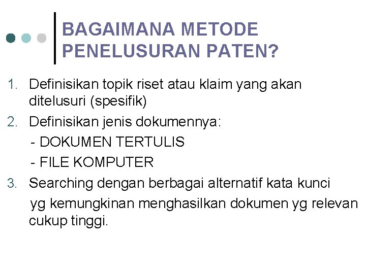 BAGAIMANA METODE PENELUSURAN PATEN? 1. Definisikan topik riset atau klaim yang akan ditelusuri (spesifik)