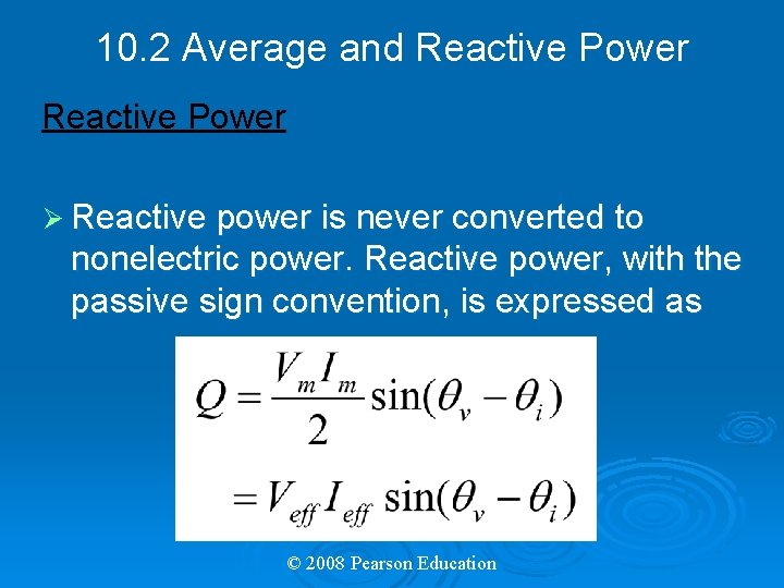 10. 2 Average and Reactive Power Ø Reactive power is never converted to nonelectric